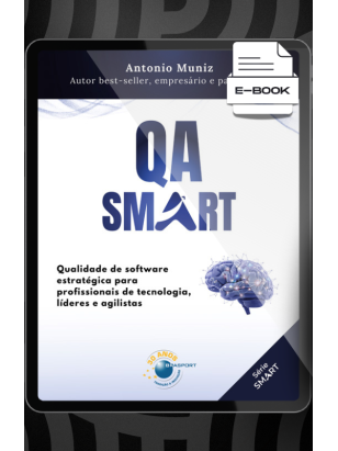E-book: QA Smart: qualidade de software estratégica para profissionais de tecnologia, líderes e agilistas