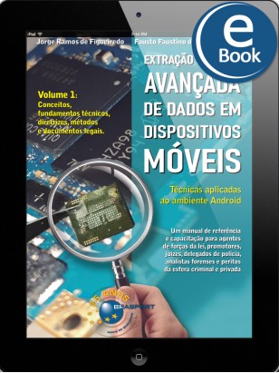 eBook: Extração Forense Avançada de Dados em Dispositivos Móveis Volume 1