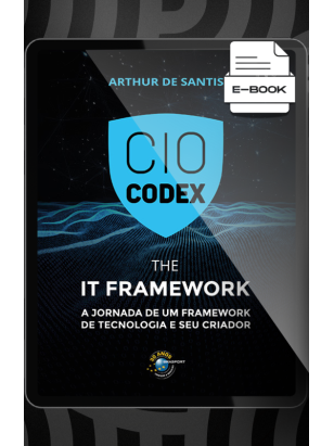 E-book: CIO CODEX  - The IT Framework: A jornada de um framework de tecnologia e seu criador