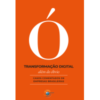 Transformação digital além do óbvio: casos comentados de empresas brasileiras