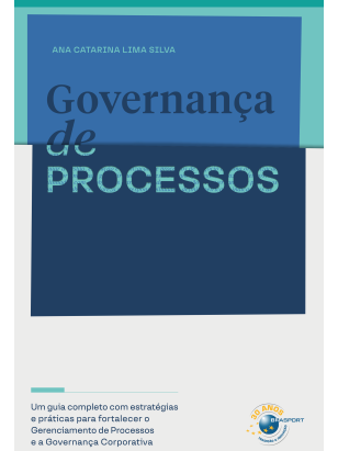 Governança de Processos: um guia completo com estratégias e práticas para fortalecer o gerenciamento de processos e a governança corporativa