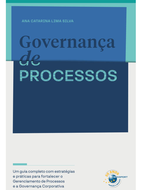 Governança de Processos: um guia completo com estratégias e práticas para fortalecer o gerenciamento de processos e a governança corporativa