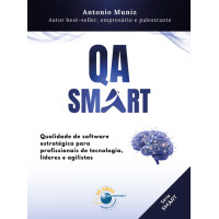 QA Smart: qualidade de software estratégica para profissionais de tecnologia, líderes e agilistas
