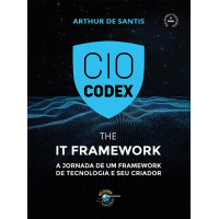 CIO CODEX  - The IT Framework: A jornada de um framework de tecnologia e seu criador