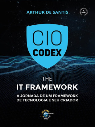 CIO CODEX  - The IT Framework: A jornada de um framework de tecnologia e seu criador
