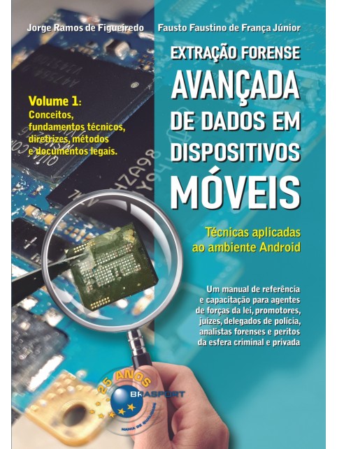 Extração Forense Avançada de Dados em Dispositivos Móveis Volume 1