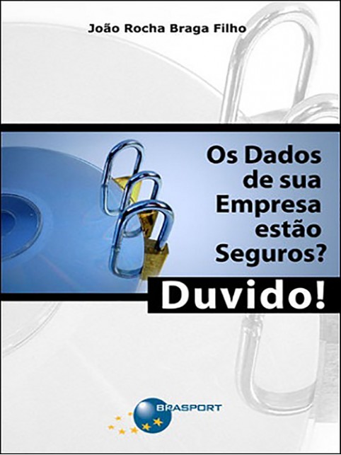 Os dados da sua empresa estão seguros? Duvido!