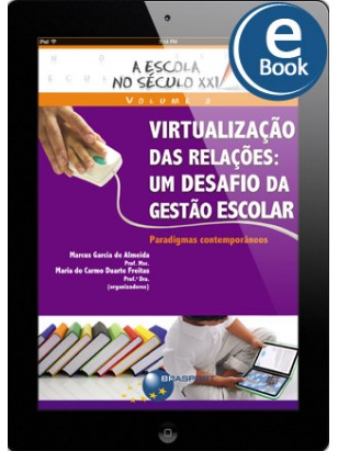 eBook: A Escola no Século XXI Volume 3: Virtualização das Relações: um Desafio da Gestão Escolar