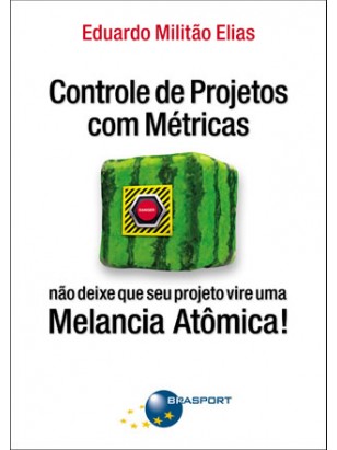 Controle de Projetos com Métricas: não deixe que seu projeto vire uma Melancia Atômica!