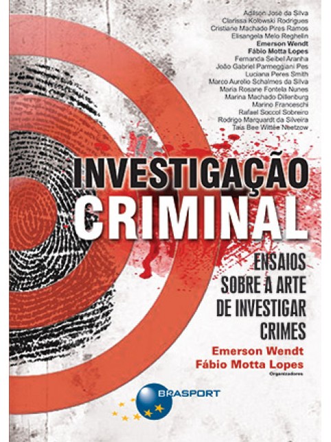 Investigação Criminal: Ensaios sobre a arte de investigar crimes