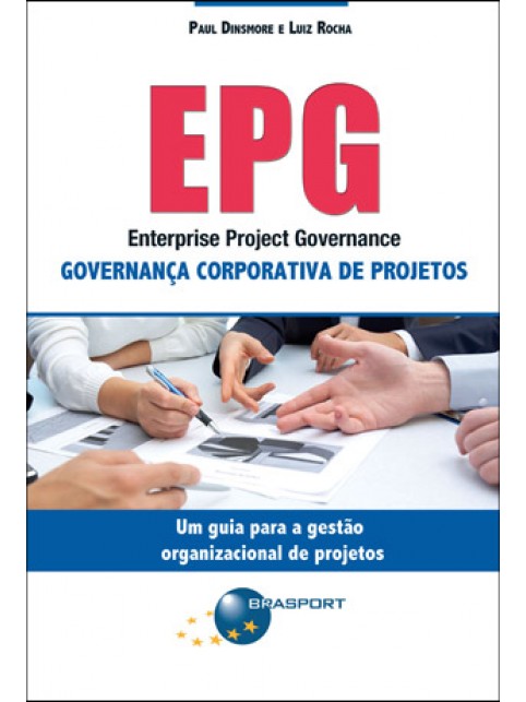 EPG – Enterprise Project Governance: Governança Corporativa de Projetos