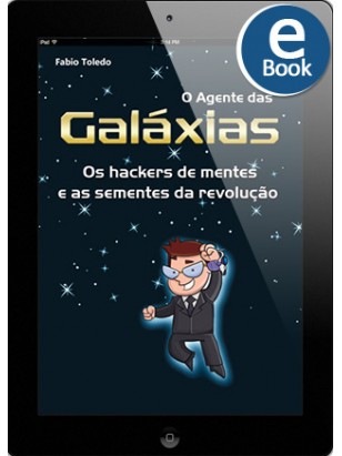 eBook: O Agente das Galáxias: os hackers de mentes e as sementes da revolução