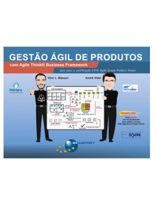 Gestão Ágil de Produtos com Agile Think Business Framework: guia para certificação EXIN Agile Scrum Product Owner