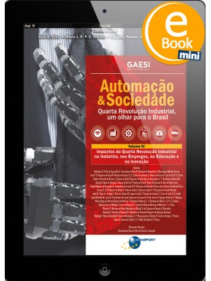 Mini eBook: Automação & Sociedade Volume 4: Impactos da Quarta Revolução Industrial na Indústria, nos Empregos, na Educação e na Inovação