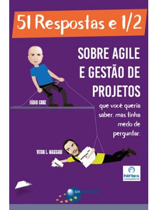 51 Respostas e 1/2 sobre Agile e Gestão de Projetos: que você queria saber, mas tinha medo de perguntar